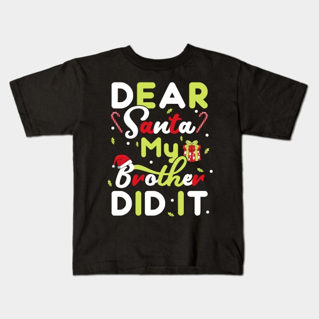 Dear Santa My Brother Did It Christmas Girls Kids Xmas Gift T-Shirt Kids T-Shirt by BioLite